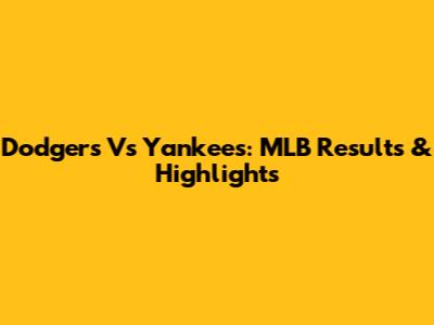Dodgers Vs Yankees: MLB Results & Highlights