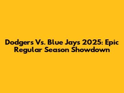 Dodgers Vs. Blue Jays 2025: Epic Regular Season Showdown