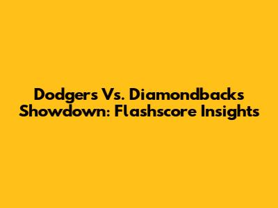Dodgers Vs. Diamondbacks Showdown: Flashscore Insights
