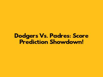 Dodgers Vs. Padres: Score Prediction Showdown!
