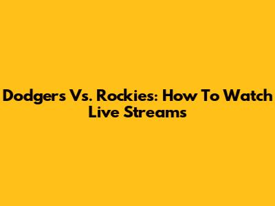 Dodgers Vs. Rockies: How To Watch Live Streams
