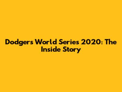 Dodgers World Series 2020: The Inside Story