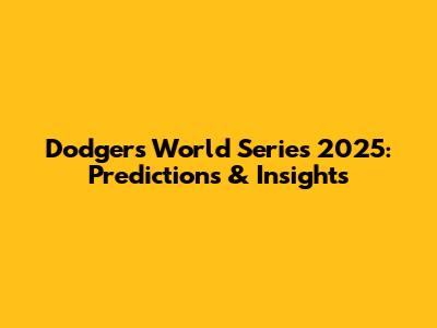 Dodgers World Series 2025: Predictions & Insights