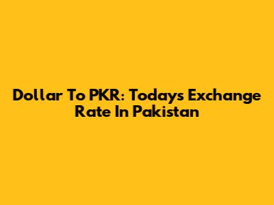 Dollar To PKR: Today's Exchange Rate In Pakistan