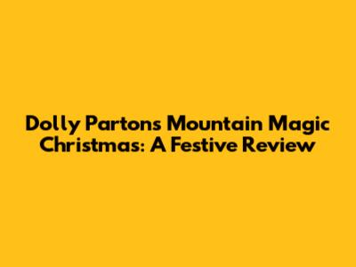 Dolly Parton's Mountain Magic Christmas: A Festive Review
