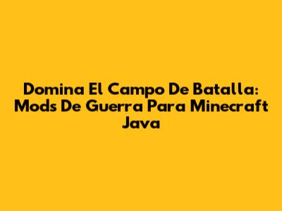 Domina El Campo De Batalla: Mods De Guerra Para Minecraft Java