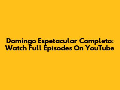Domingo Espetacular Completo: Watch Full Episodes On YouTube