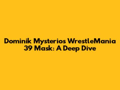 Dominik Mysterio's WrestleMania 39 Mask: A Deep Dive