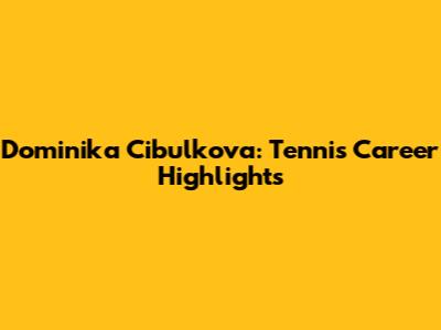 Dominika Cibulkova: Tennis Career Highlights