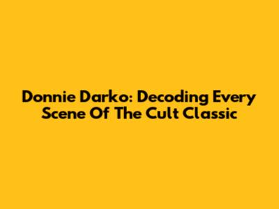 Donnie Darko: Decoding Every Scene Of The Cult Classic