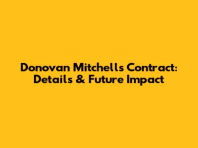 Donovan Mitchell's Contract: Details & Future Impact