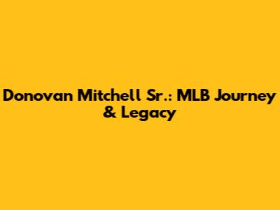 Donovan Mitchell Sr.: MLB Journey & Legacy