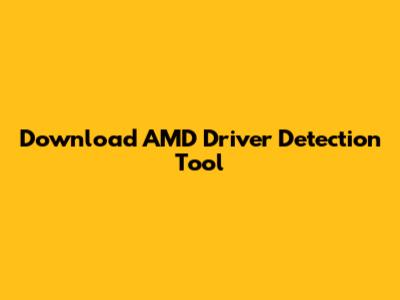 Download AMD Driver Detection Tool