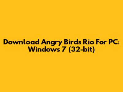 Download Angry Birds Rio For PC: Windows 7 (32-bit)