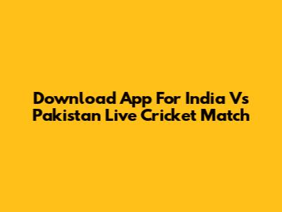 Download App For India Vs Pakistan Live Cricket Match