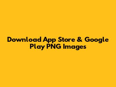 Download App Store & Google Play PNG Images