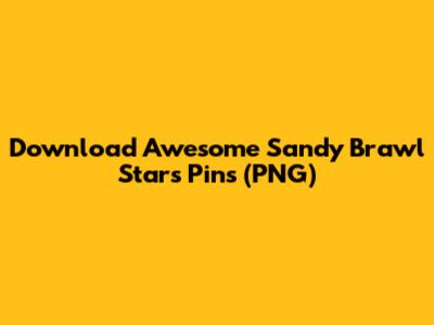 Download Awesome Sandy Brawl Stars Pins (PNG)