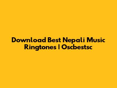 Download Best Nepali Music Ringtones | Oscbestsc