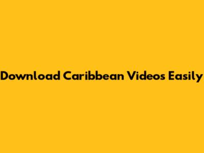 Download Caribbean Videos Easily