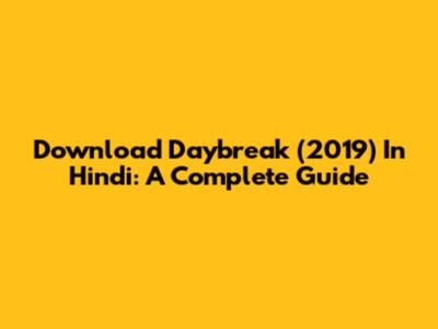 Download Daybreak (2019) In Hindi: A Complete Guide