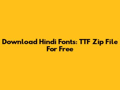 Download Hindi Fonts: TTF Zip File For Free