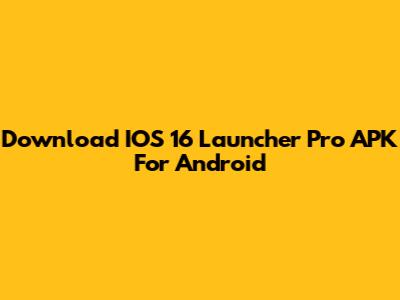 Download IOS 16 Launcher Pro APK For Android