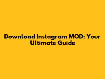 Download Instagram MOD: Your Ultimate Guide