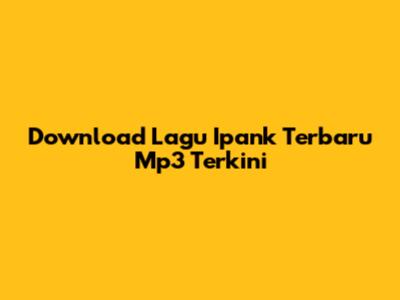 Download Lagu Ipank Terbaru Mp3 Terkini