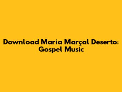 Download Maria Marçal Deserto: Gospel Music