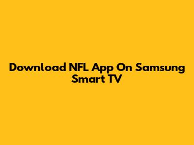 Download NFL App On Samsung Smart TV