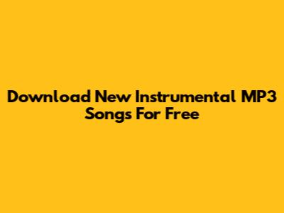 Download New Instrumental MP3 Songs For Free