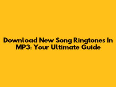 Download New Song Ringtones In MP3: Your Ultimate Guide