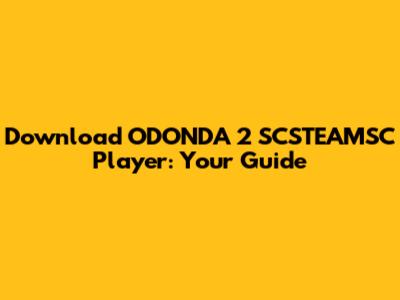 Download ODONDA 2 SCSTEAMSC Player: Your Guide