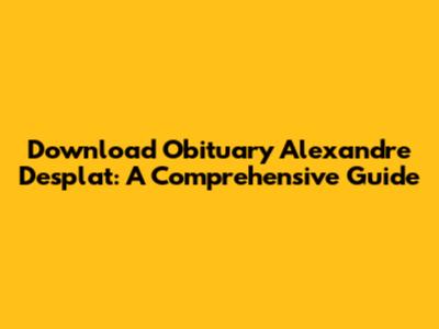 Download Obituary Alexandre Desplat: A Comprehensive Guide