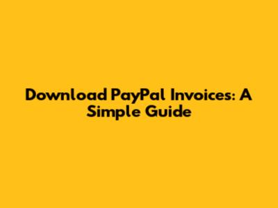 Download PayPal Invoices: A Simple Guide