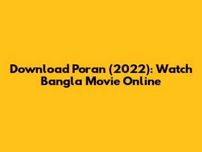 Download Poran (2022): Watch Bangla Movie Online