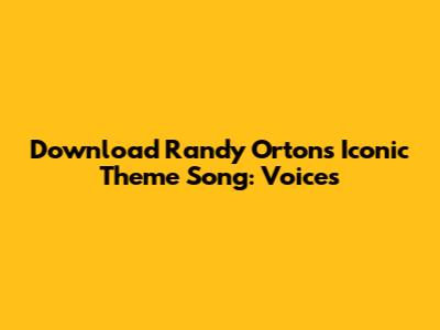 Download Randy Orton's Iconic Theme Song: Voices