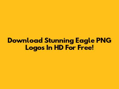 Download Stunning Eagle PNG Logos In HD For Free!