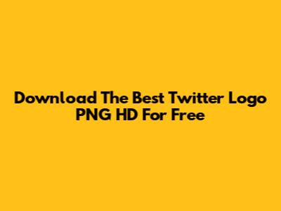Download The Best Twitter Logo PNG HD For Free