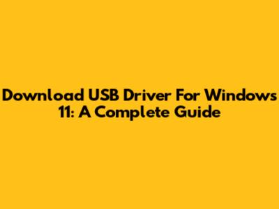 Download USB Driver For Windows 11: A Complete Guide