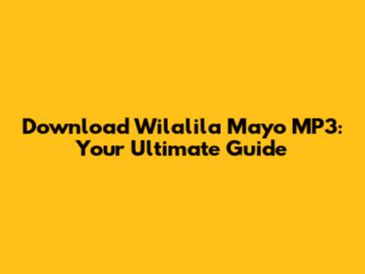 Download Wilalila Mayo MP3: Your Ultimate Guide