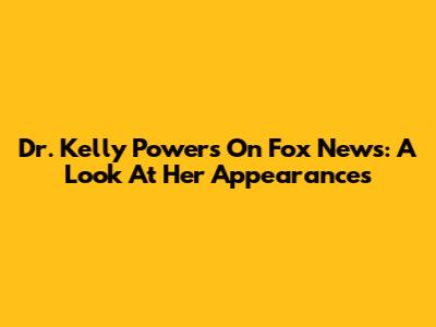 Dr. Kelly Powers On Fox News: A Look At Her Appearances