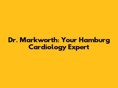 Dr. Markworth: Your Hamburg Cardiology Expert