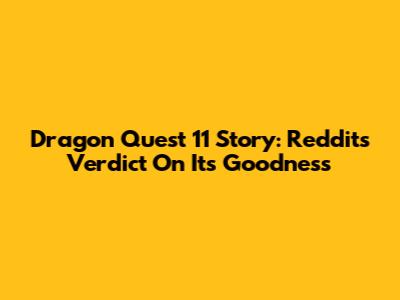 Dragon Quest 11 Story: Reddit's Verdict On Its Goodness