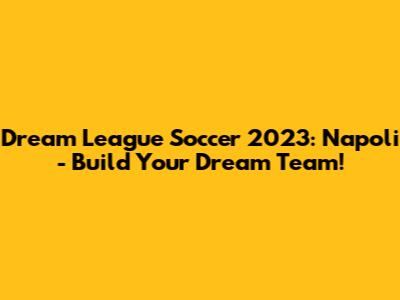 Dream League Soccer 2023: Napoli - Build Your Dream Team!