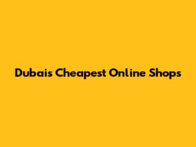 Dubai's Cheapest Online Shops