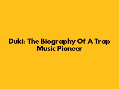 Duki: The Biography Of A Trap Music Pioneer