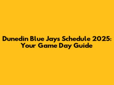Dunedin Blue Jays Schedule 2025: Your Game Day Guide