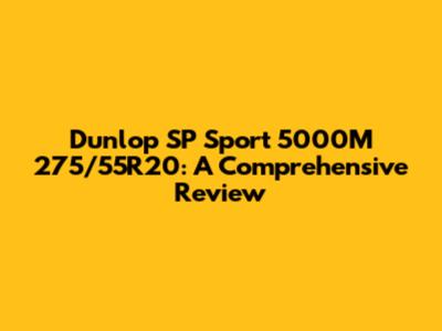 Dunlop SP Sport 5000M 275/55R20: A Comprehensive Review