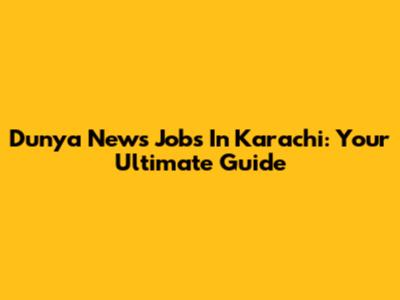 Dunya News Jobs In Karachi: Your Ultimate Guide